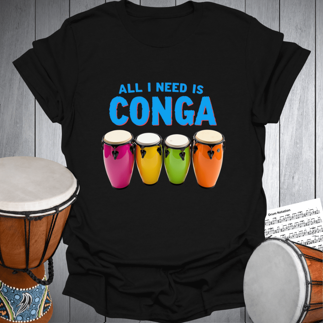 All I Need is Conga T-Shirt