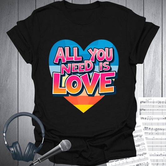 All You Need Is Love T-Shirt