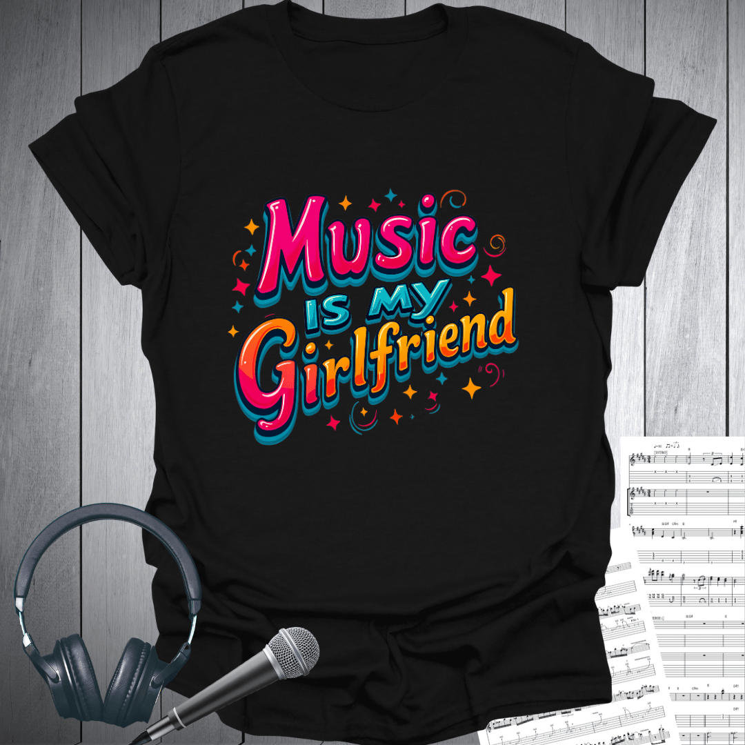 Music is My Girlfriend T-Shirt