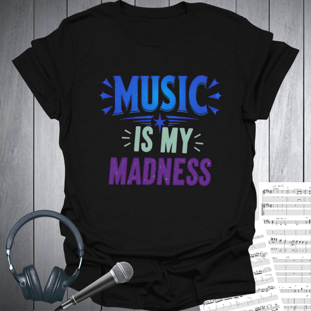 Music is My Madness T-Shirt