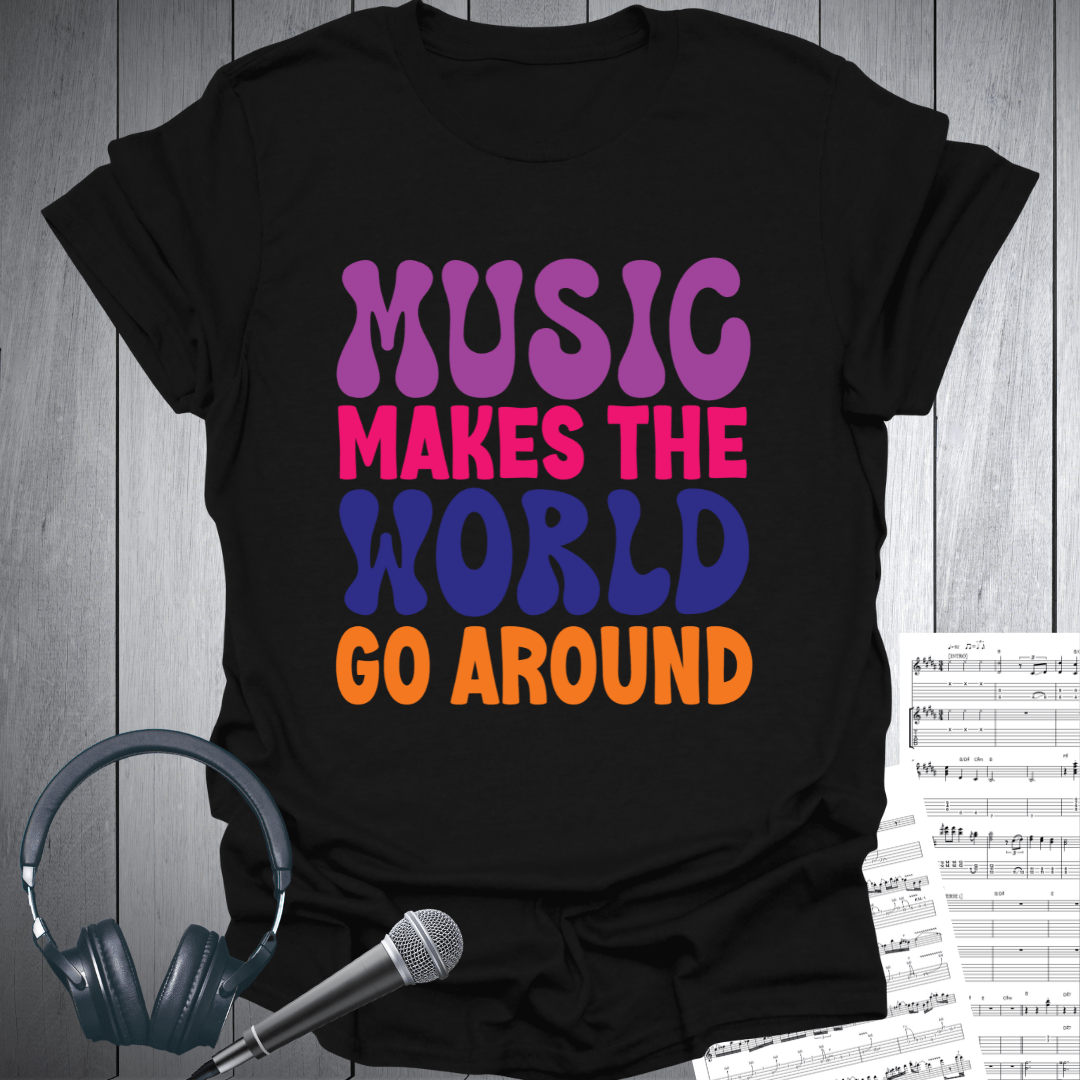 Music Makes World Go Around T-Shirt