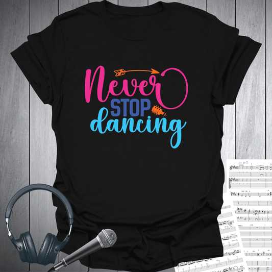 Never Stop Dancing T-Shirt