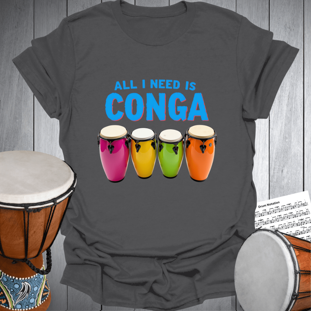 All I Need is Conga T-Shirt