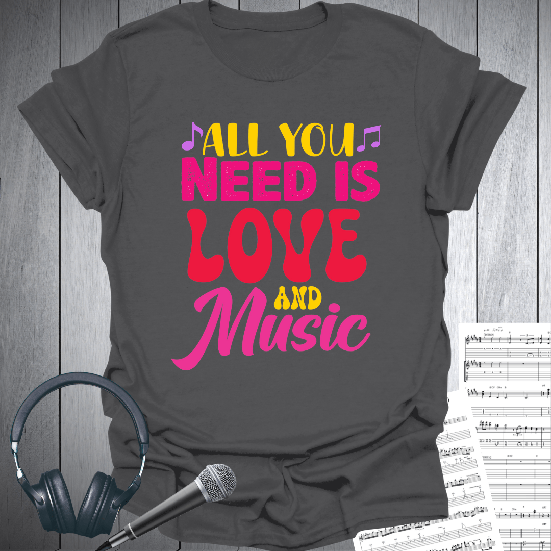 All You Need Love & Music T-Shirt