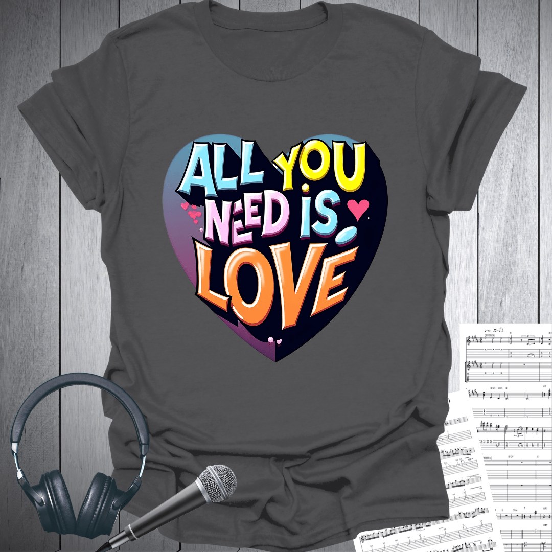 Heart All You Need is Love T-Shirt