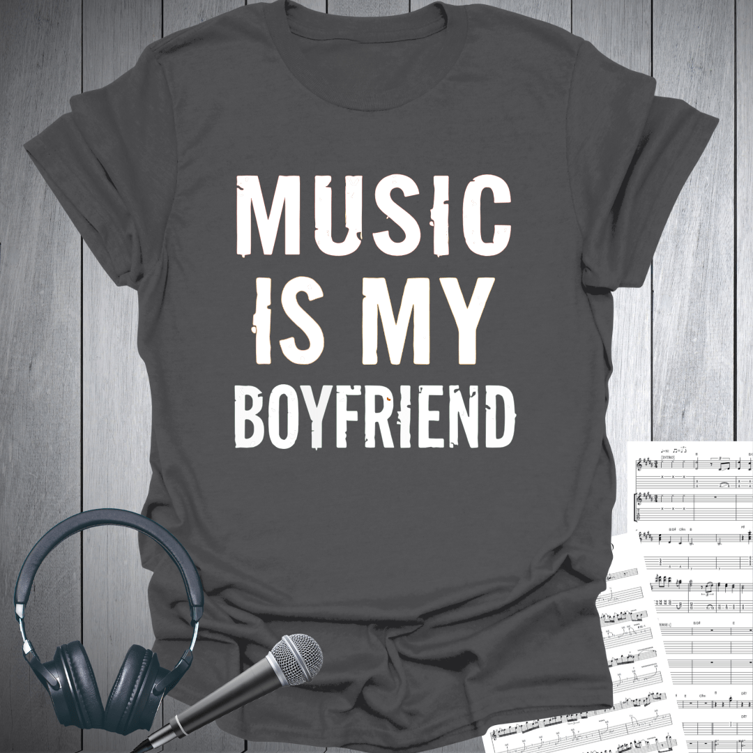 Music Is My Boyfriend T-Shirt