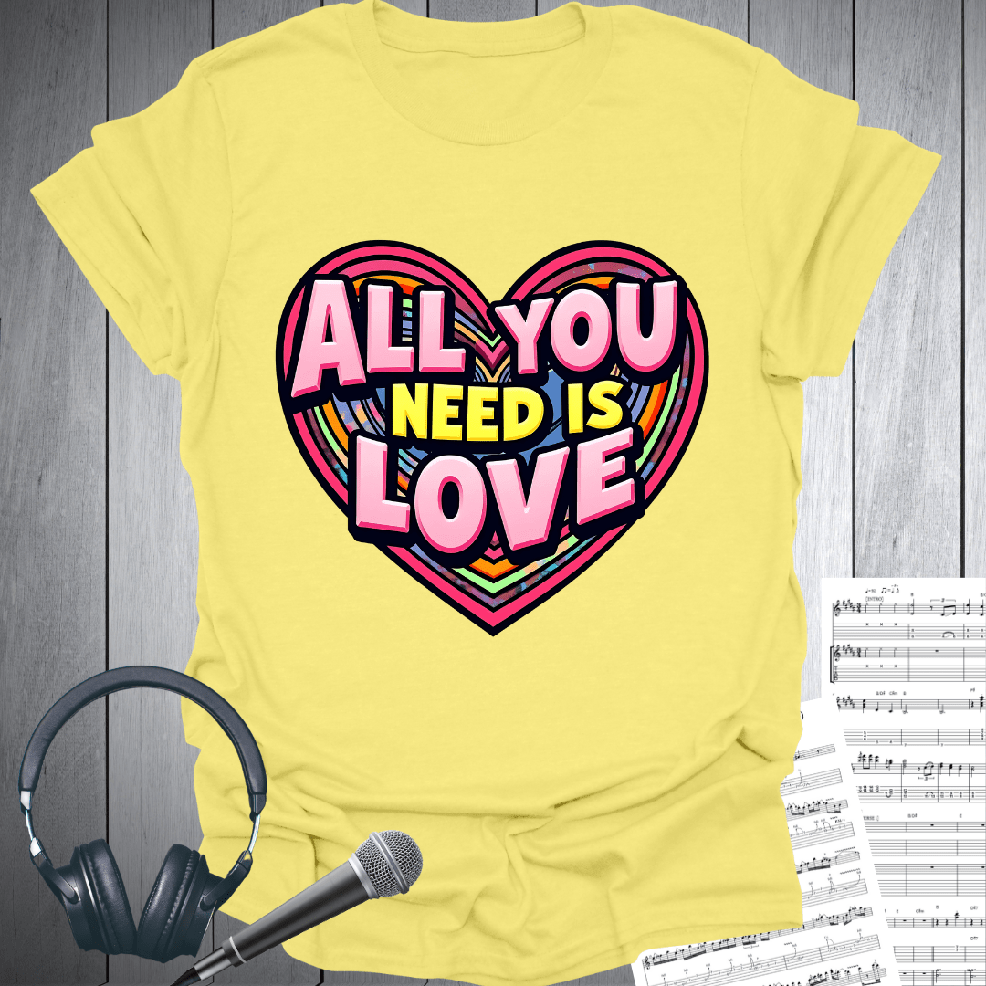 All You Need is Love Love T-Shirt