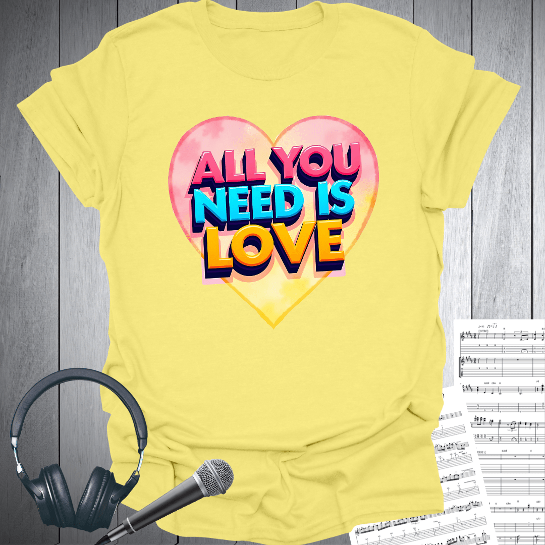 All You Need is Love Now T-Shirt