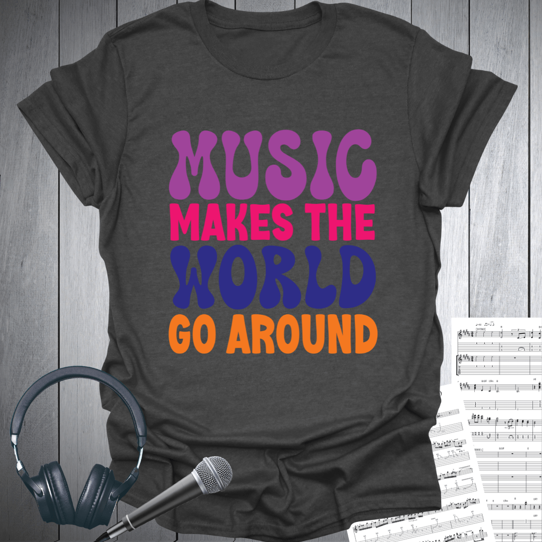 Music Makes World Go Around T-Shirt