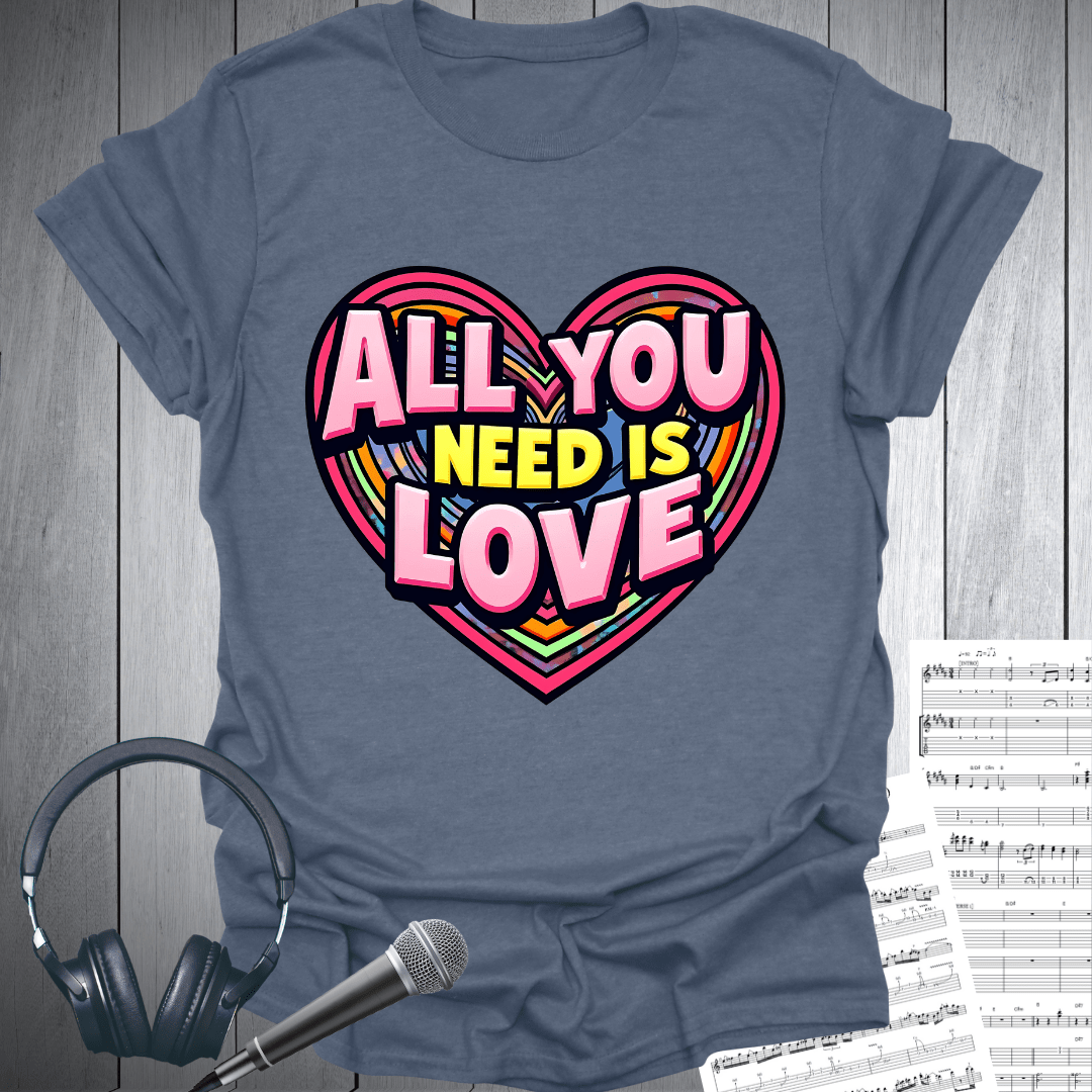 All You Need is Love Love T-Shirt