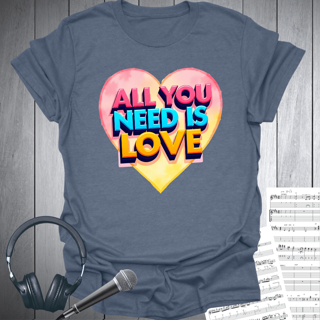 All You Need is Love Now T-Shirt