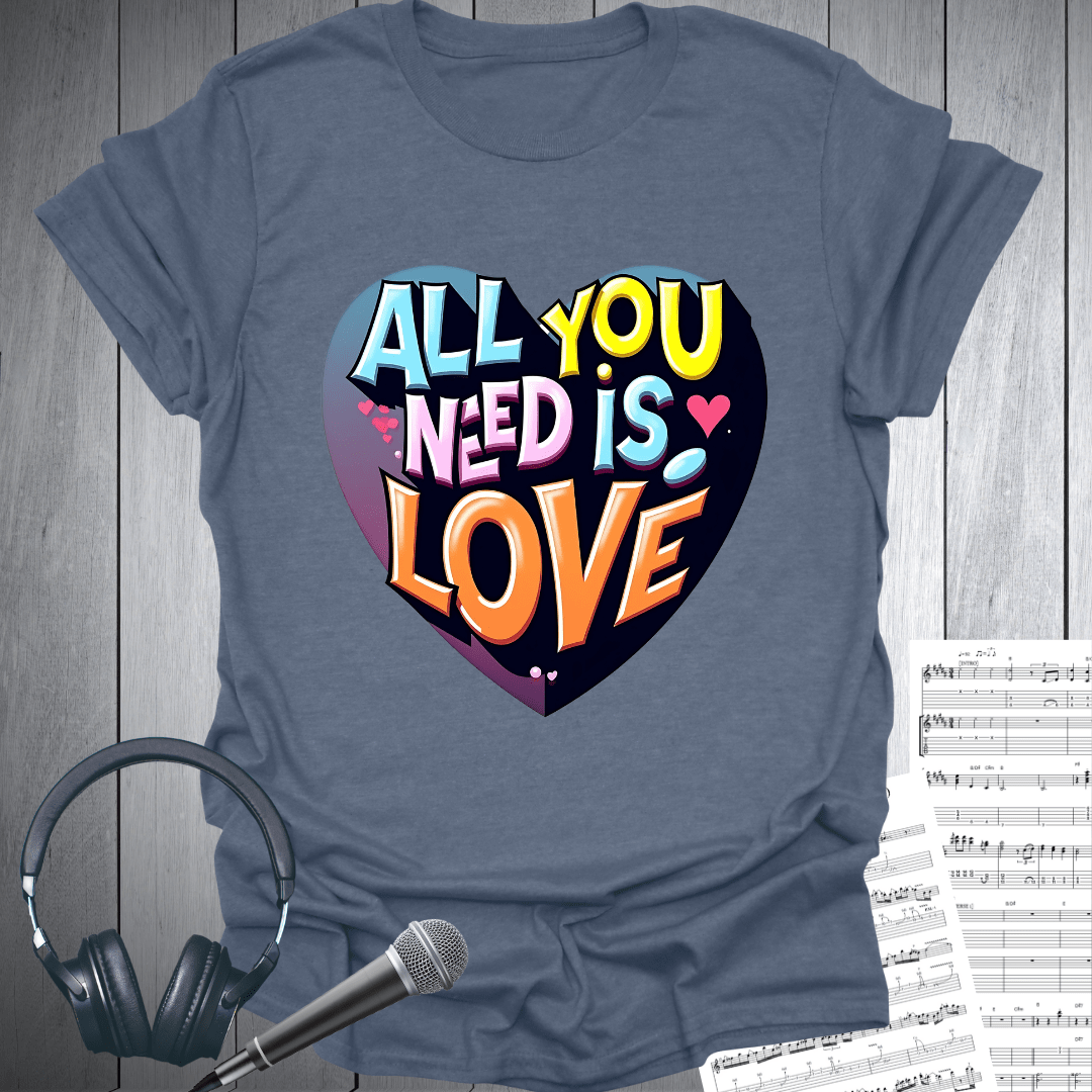 Heart All You Need is Love T-Shirt