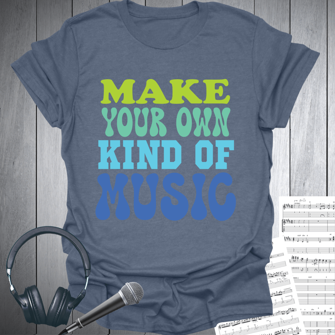 Make Your Own Kind Of Music T-Shirt