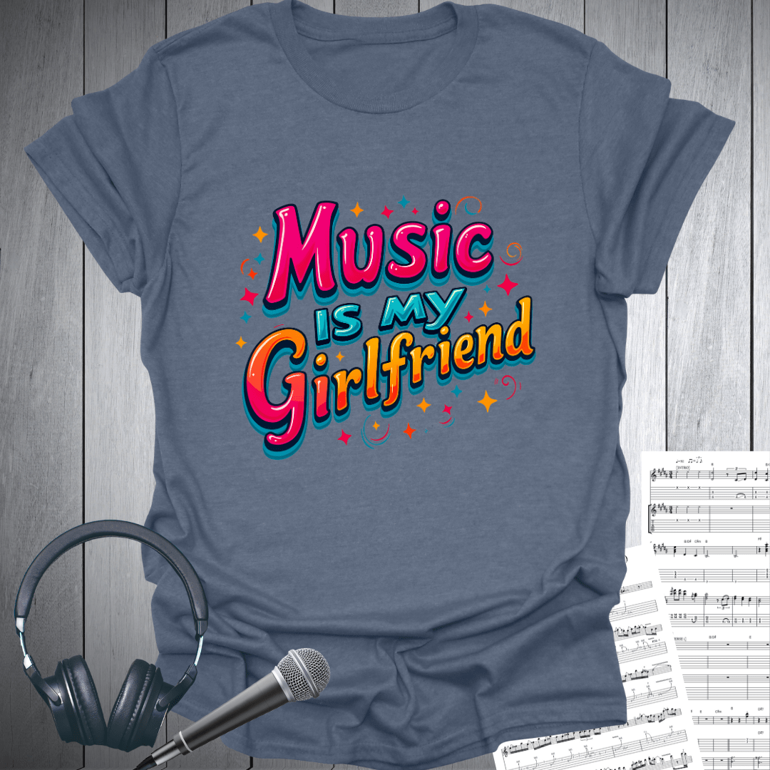 Music is My Girlfriend T-Shirt