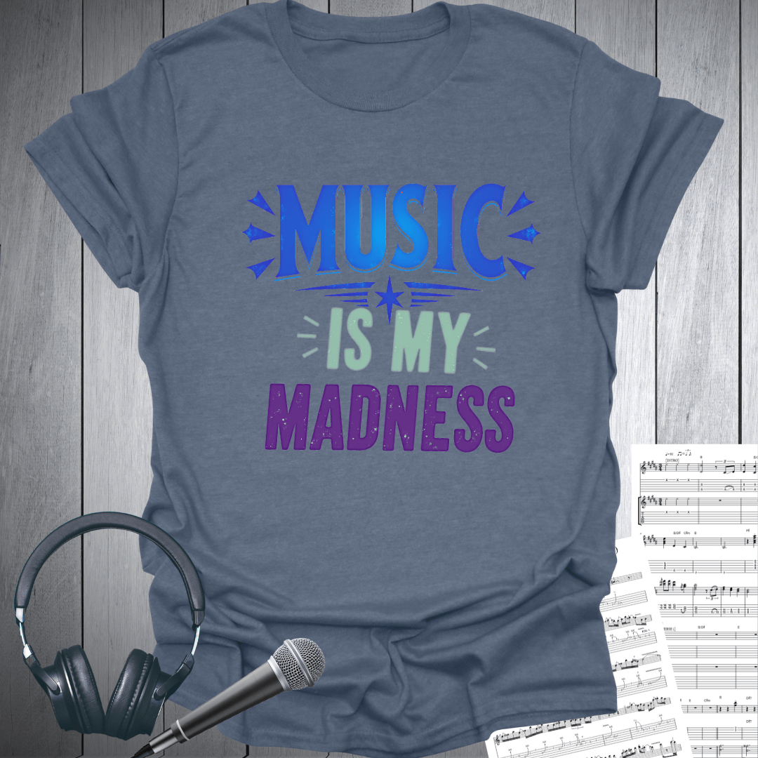 Music is My Madness T-Shirt