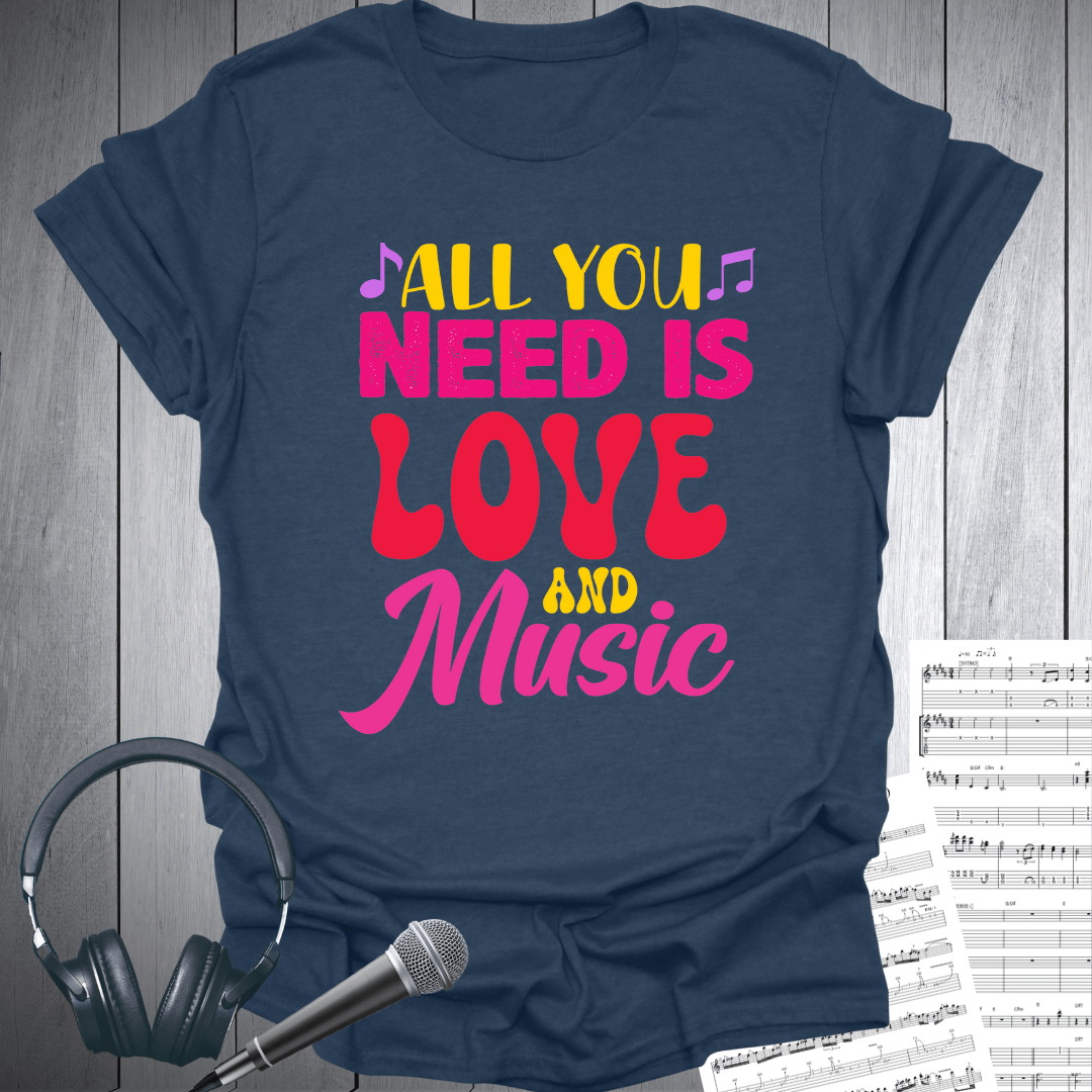 All You Need Love & Music T-Shirt