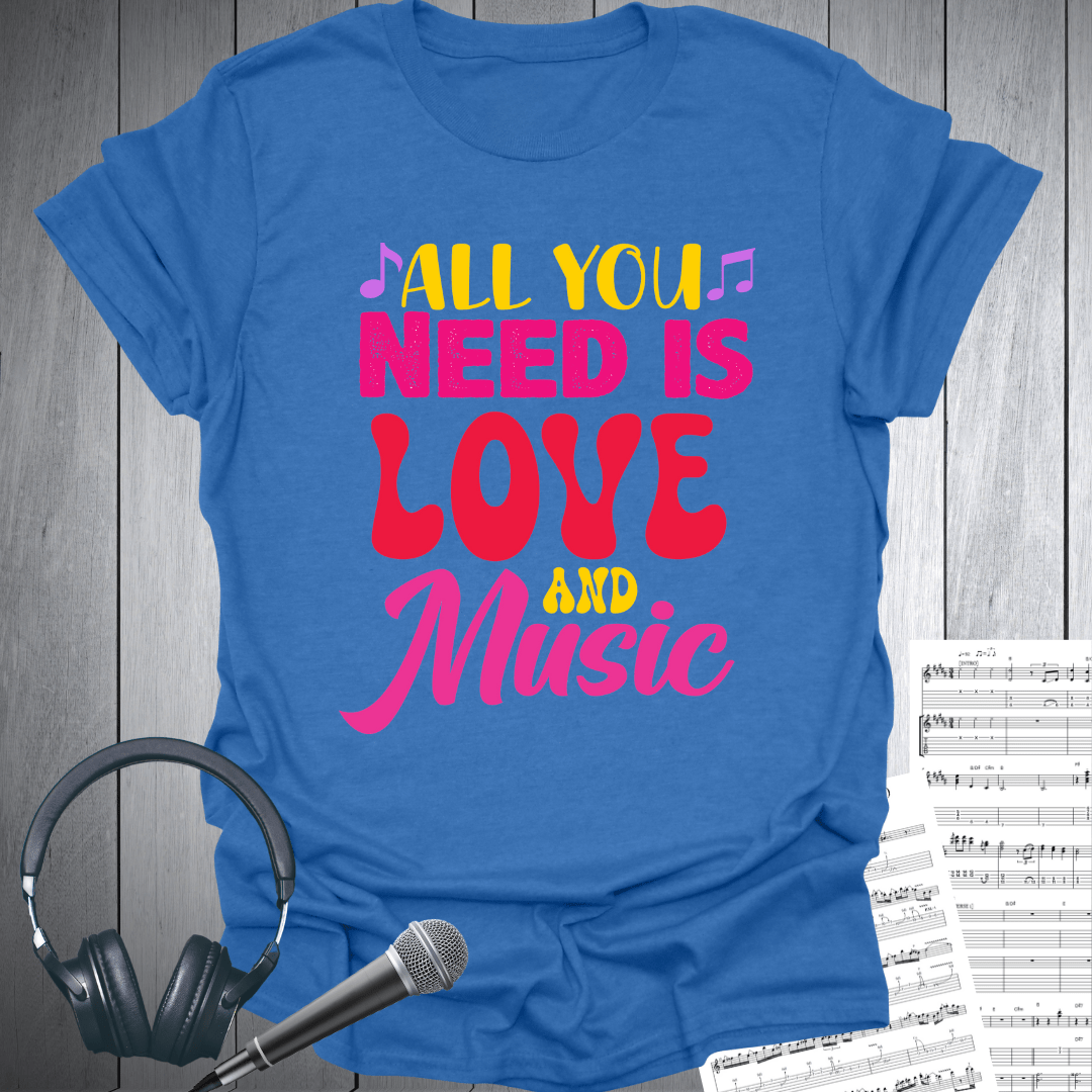 All You Need Love & Music T-Shirt