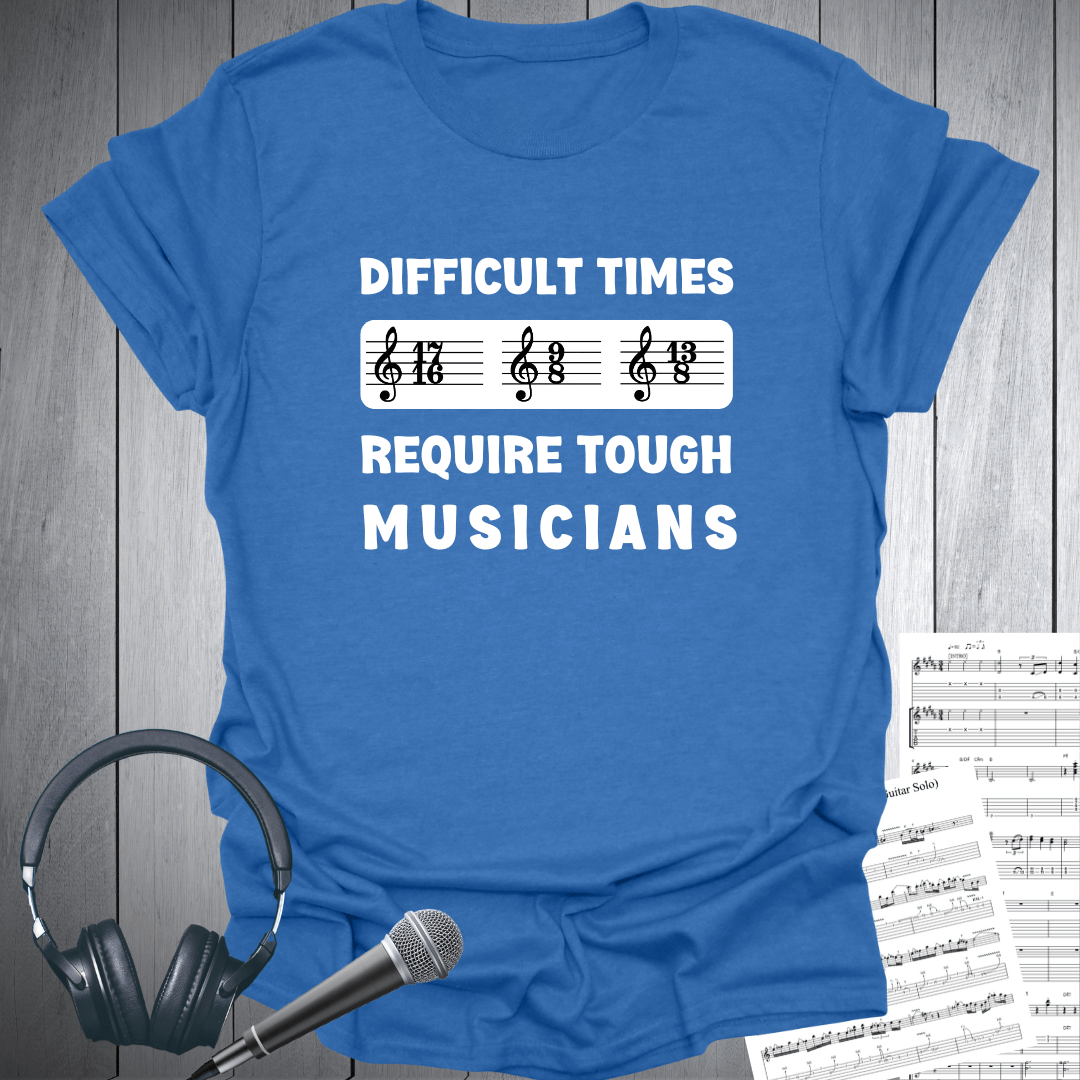 Difficult Times - Tough Musicians T-Shirt