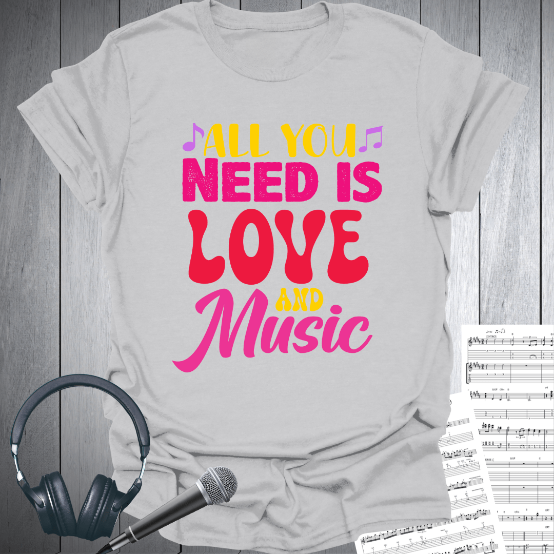 All You Need Love & Music T-Shirt