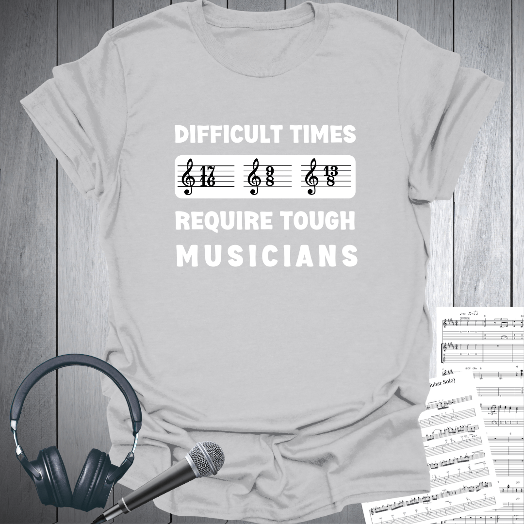 Difficult Times - Tough Musicians T-Shirt