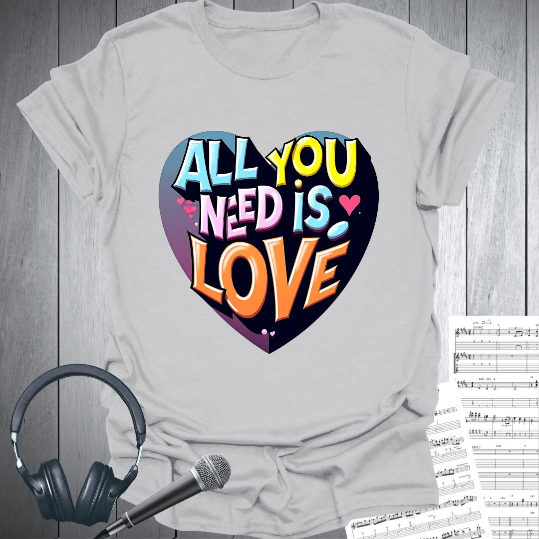 Heart All You Need is Love T-Shirt