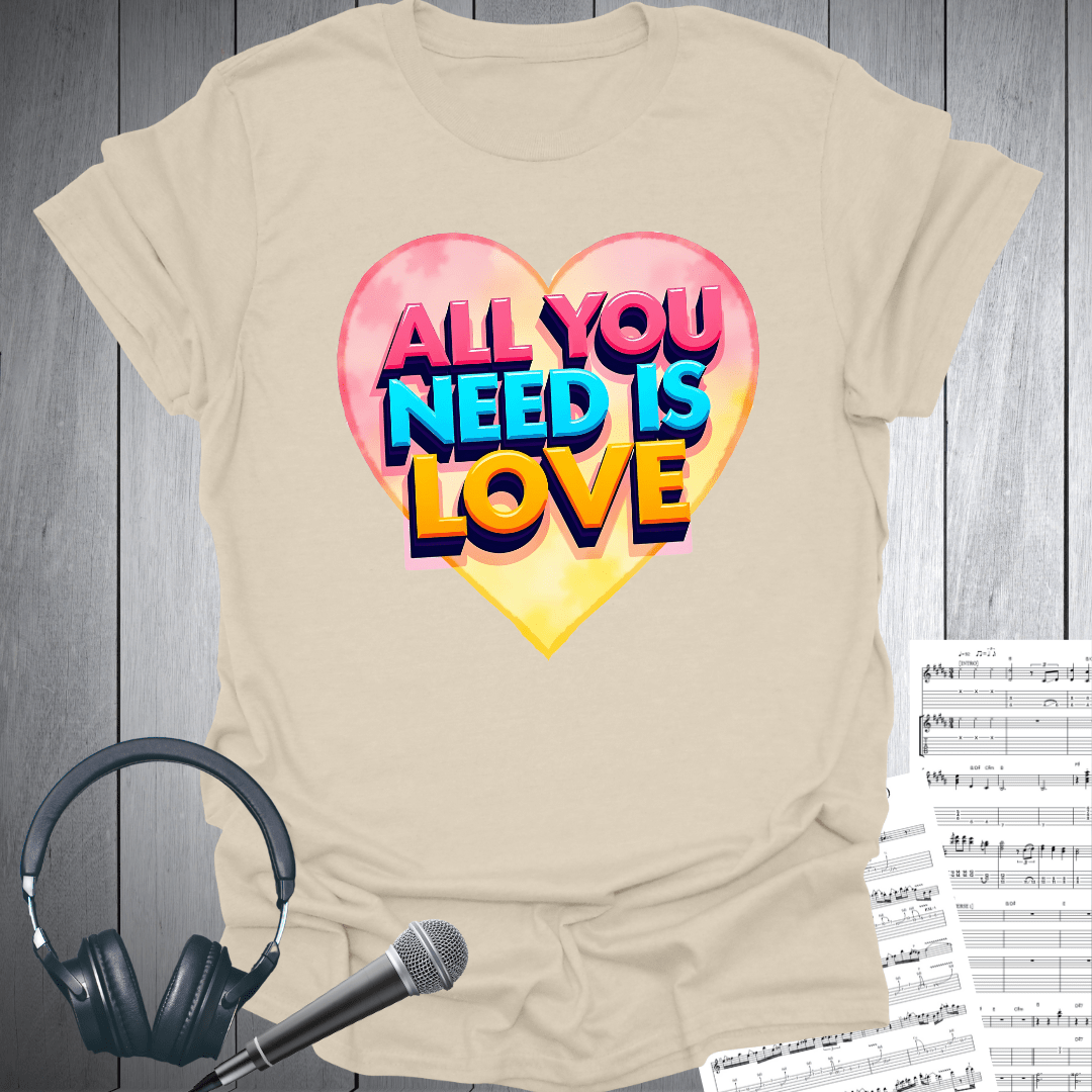 All You Need is Love Now T-Shirt