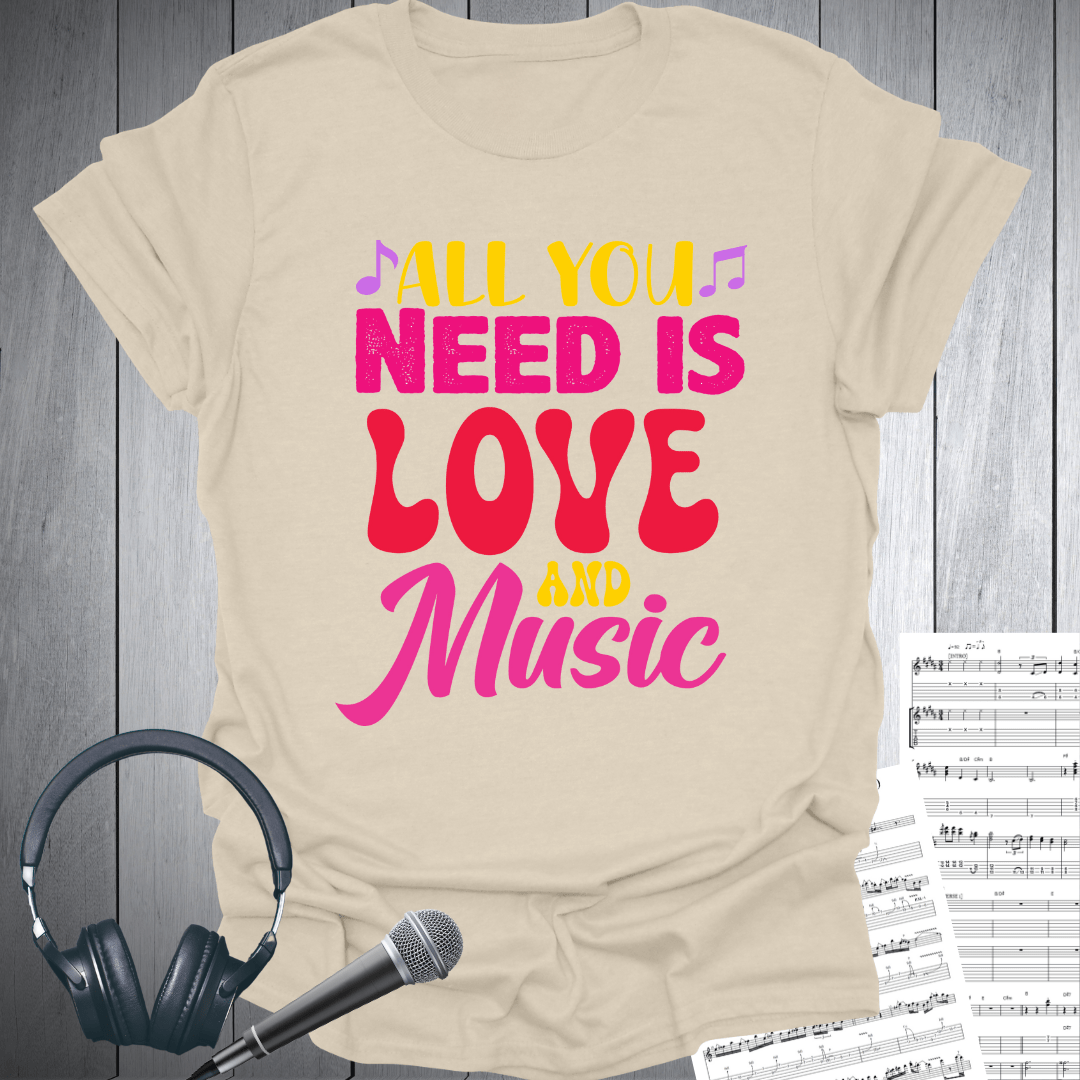 All You Need Love & Music T-Shirt