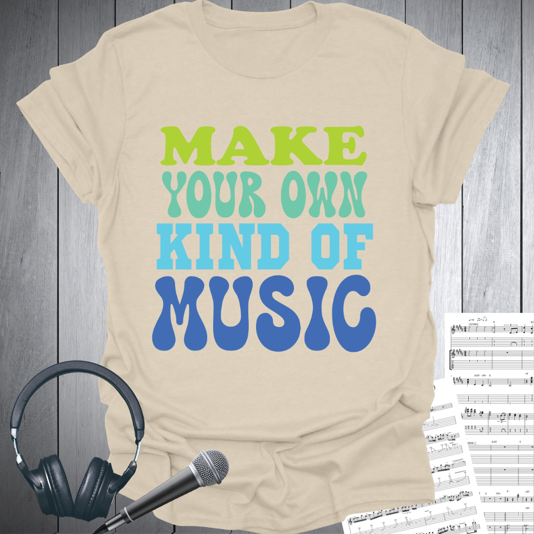 Make Your Own Kind Of Music T-Shirt