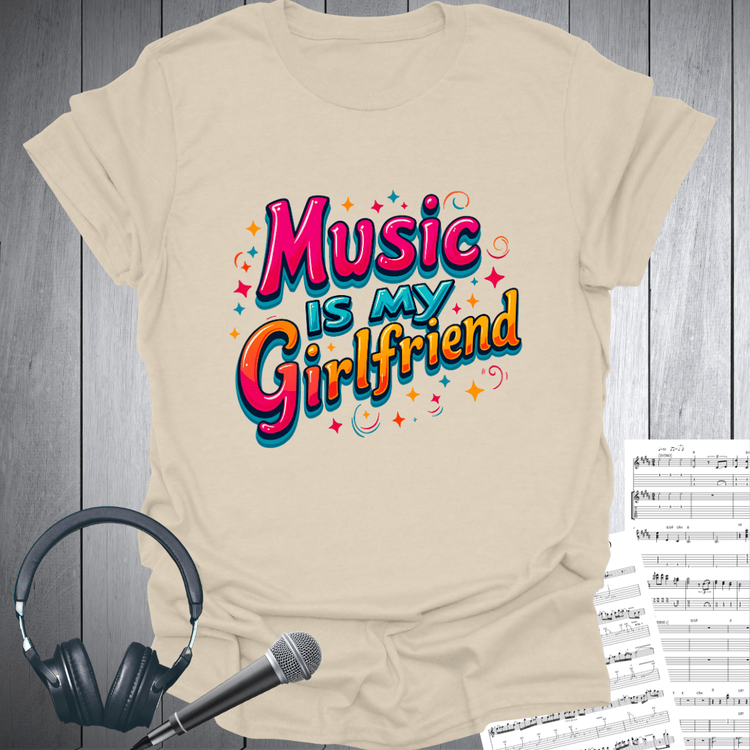 Music is My Girlfriend T-Shirt