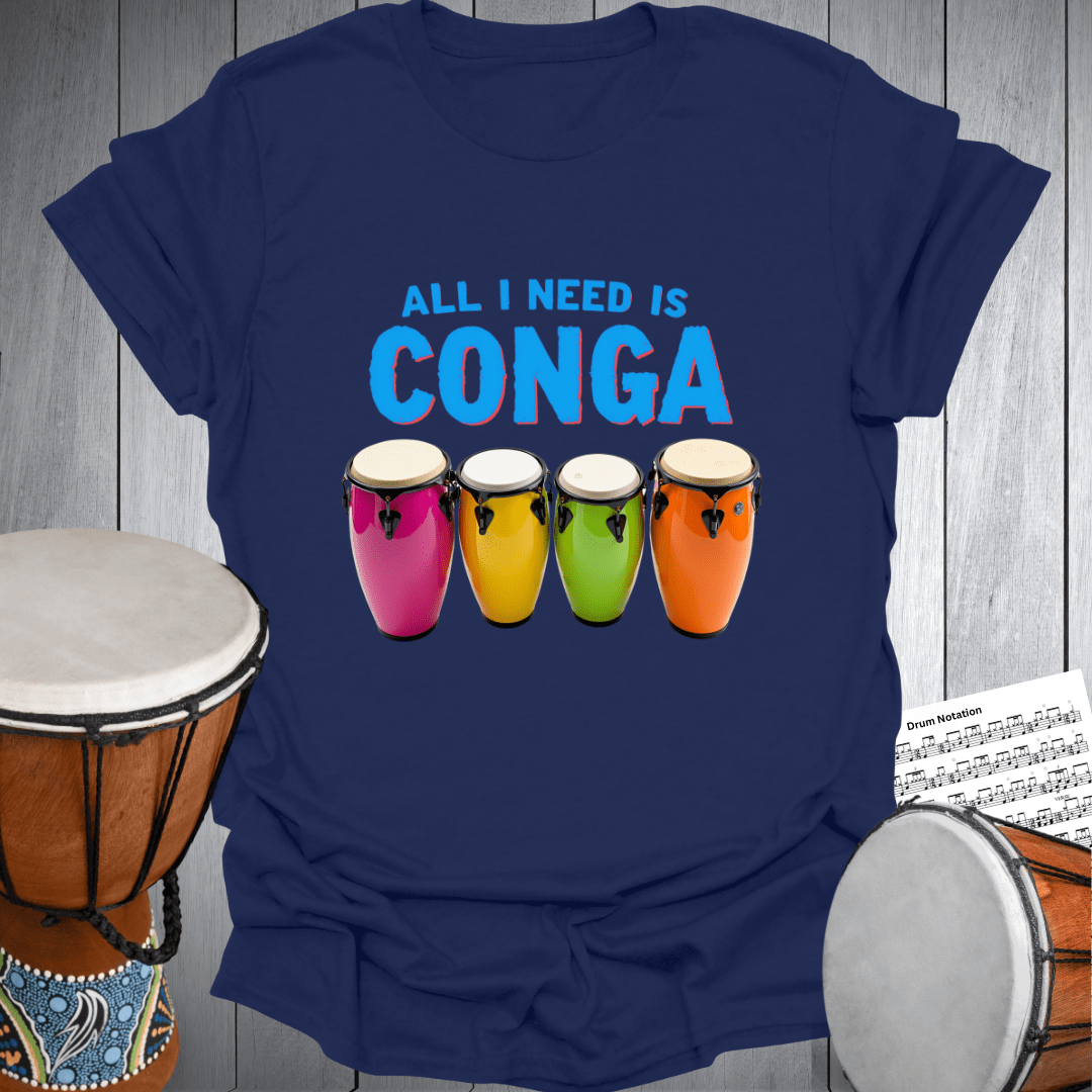 All I Need is Conga T-Shirt