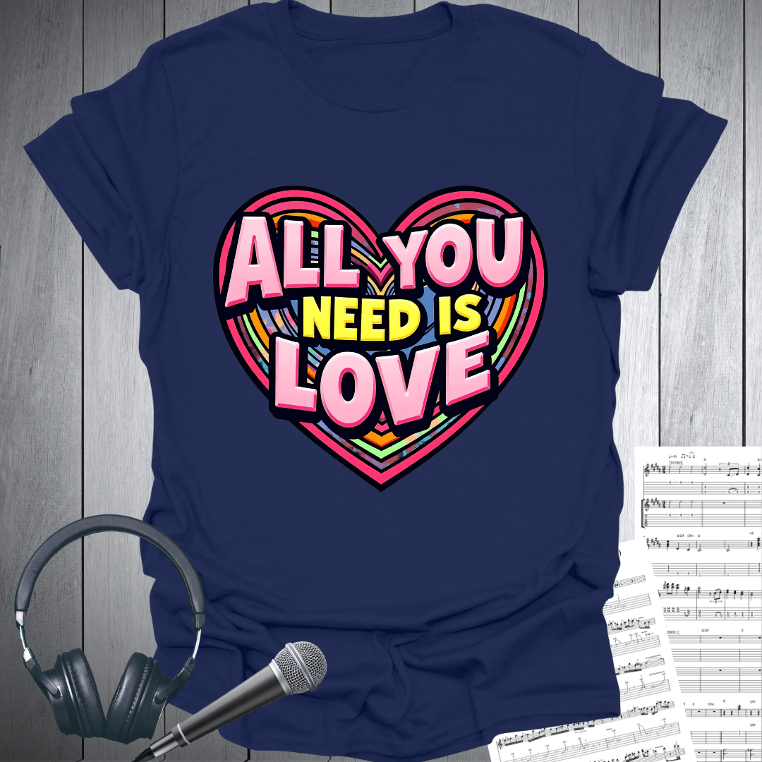 All You Need is Love Love T-Shirt