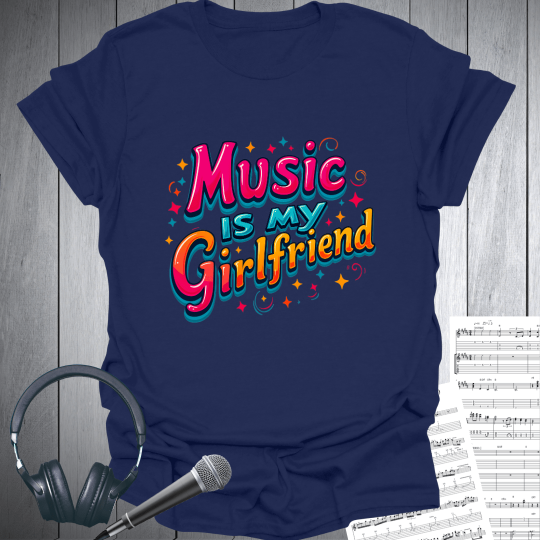 Music is My Girlfriend T-Shirt