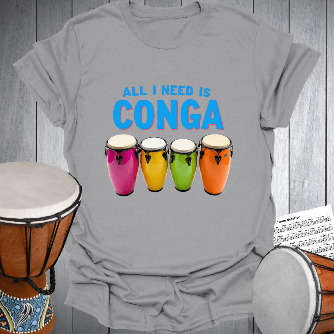 All I Need is Conga T-Shirt